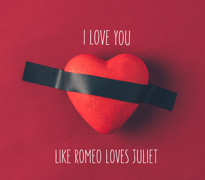 i love you like romeo loves juliet!